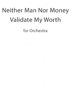 Neither Man Nor Money Validate My Worth